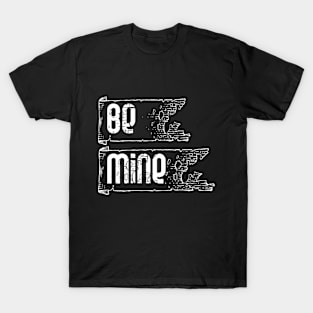 Be mine T-Shirt